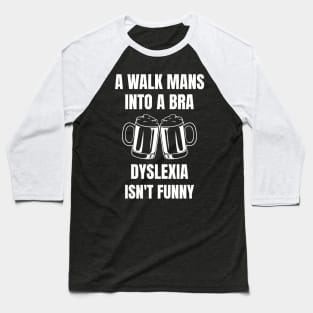 A Man Walk Into A Bar Dyslexia Baseball T-Shirt